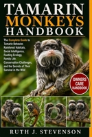 TAMARIN MONKEYS HANDBOOK: The Complete Guide to Tamarin Behavior, Rainforest Habitats, Social Intelligence, Feeding Ecology, Family Life, Conservation Challenges, and the Secrets of Their Survival in B0H6MTBKTG Book Cover