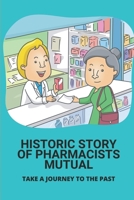 Historic Story Of Pharmacists Mutual: Take A Journey To The Past: History Of Pharmacists Mutual Group B095GJ5P9S Book Cover