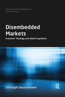 Disembedded Markets: Economic Theology and Global Capitalism 0367661160 Book Cover