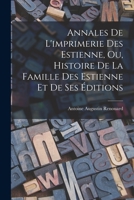 Annales De L'imprimerie Des Estienne, Ou, Histoire De La Famille Des Estienne Et De Ses Éditions 1019066385 Book Cover