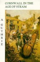 Cornwall in the Age of Steam 1873951167 Book Cover
