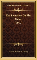 The Secretion Of The Urine 1177965658 Book Cover
