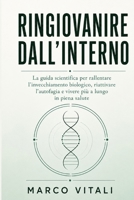 Ringiovanire dall'Interno: La guida scientifica per rallentare l'invecchiamento biologico, riattivare l'autofagia e vivere più a lungo in piena salute (Italian Edition) B0H9TBX73X Book Cover