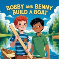Bobby and Benny Build a Boat: A Fun Story About Creativity, Teamwork, and Building Something Together B0FNM8K2LF Book Cover