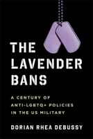 The Lavender Bans: A Century of Anti-LGBTQ+ Policies in the US Military 0231205740 Book Cover