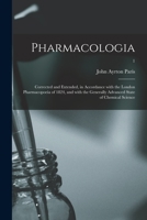 Pharmacologia: Corrected and Extended, in Accordance With the London Pharmacopoeia of 1824, and With the Generally Advanced State of Chemical Science; 1 1015349455 Book Cover