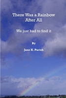 There Was a Rainbow After All 0615254411 Book Cover
