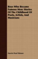 Boys Who Became Famous Men; Stories of the Childhood of Poets, Artists, and Musicians 935589872X Book Cover