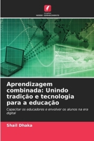 Aprendizagem combinada: Unindo tradição e tecnologia para a educação (Portuguese Edition) 6207661818 Book Cover