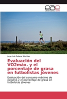 Evaluación del VO2máx. y el porcentaje de grasa en futbolistas jóvenes 6139031265 Book Cover