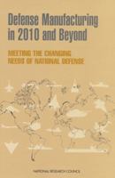 Defense Manufacturing in 2010 and Beyond: Meeting the Changing Needs of National Defense 0309063760 Book Cover