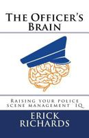 The Officer's Brain: Raising Your Police Scene Management IQ 1537393650 Book Cover