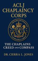 ACLJ Chaplaincy Corps: The Chaplains Creed and Compass B0FDGFZYHT Book Cover