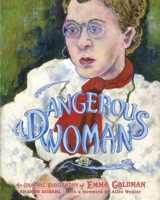 Dangerous Woman: The Graphic Biography of Emma Goldman 1595580646 Book Cover