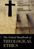 The Oxford Handbook of Theological Ethics (Oxford Handbooks) 0199227225 Book Cover