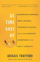 As Time Goes By: Boomerang Marriages, Serial Spouses, Throwback Couples, and Other Romantic Adventures in an Age of Longevity 0465002803 Book Cover