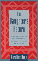 The Daughter's Return: African-American and Caribbean Women's Fictions of History 0195138880 Book Cover