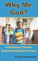 Why Me God?: A Handbook for Christian Students Being Bullied in School B08B38B55C Book Cover