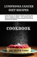 Lymphoma Cancer Diet Recipes Cookbook: Fueling Recovery: 75+ Delicious Recipes and 14-Day Meal Plan for Lymphoma Patients - Your Essential Guide to Healthy Living, Boosting the Immune System B0CMNVDP8L Book Cover
