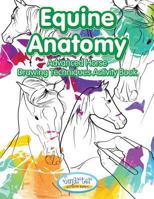 Equine Anatomy: Advanced Horse Drawing Techniques Activity Book 1683740564 Book Cover