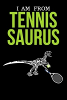 I Am From Tennis Saurus: Funny Cute Design Tennis Journal Perfect And Great Gift For Girls Tennis Player or Tennis fan 1701752867 Book Cover