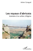 Les Noyaux d'Abricots Itineraire d'Un Enfant d'Algerie 2296550096 Book Cover