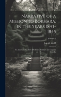 Narrative of a Mission to Bokhara, in the Years 1843-1845: To Ascertain the Fate of Colonel Stoddart and Captain Conolly; Volume 2 1022517538 Book Cover