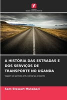 A História Das Estradas E DOS Serviços de Transporte No Uganda (Portuguese Edition) 6208275725 Book Cover