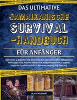 DAS ULTIMATIVE JAMAIKANISCHE SURVIVAL-HANDBUCH FÜR ANFÄNGER: Überleben & gedeihen mit authentischen jamaikanischen Fähigkeiten: Nahrungssuche, ... auf dem Hof. (German Edition) B0F4DXKMQ7 Book Cover