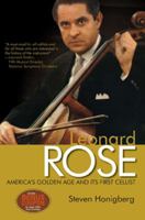 Leonard Rose: America's Golden Age and Its First Cellist 0982387679 Book Cover