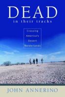 Dead in Their Tracks: Crossing America's Desert Borderlands 1568581327 Book Cover