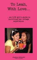 To Leah, With Love...: ...an LDS girl's guide to surviving her college experience. 1453805583 Book Cover