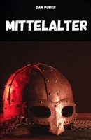 DAS MITTELALTER: Kompendium der mittelalterlichen Geschichte zum Verständnis der Merkmale und wesentlichen Aspekte des Mittelalters. (German Edition) B0FJRKDJNN Book Cover