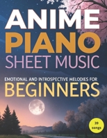 Anime Piano Sheet Music: Emotional and Introspective Melodies for Beginners B0DPNGJB9T Book Cover