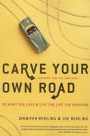 Carve Your Own Road: Do What You Love and Live the Life You Envision 1601630522 Book Cover