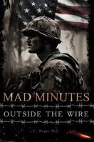 Mad Minutes Outside the Wire: A Grunt's Journey During the Vietnam War B0G9ZM8JZW Book Cover