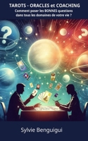 TAROTS - ORACLES et COACHING: Comment poser les BONNES questions dans tous les domaines de votre vie ? (French Edition) B0GGZL73R3 Book Cover