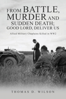 "From battle, murder and sudden death; Good Lord, deliver us.": Allied Military Chaplains Killed in WW2 1916964060 Book Cover