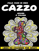 Mille Modi Di Dire Cazzo: Libro da colorare per adulti B08L4BGFN4 Book Cover