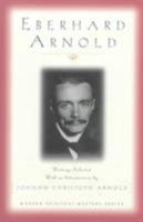 Eberhard Arnold: Writings Selected with an Introduction 1570753040 Book Cover