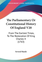The Parliamentary Or Constitutional History Of England V20: From The Earliest Times, To The Restoration Of King Charles II 1168139066 Book Cover