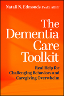 The Dementia Care Toolkit: Real Help for Challenging Behaviors and Caregiving Overwhelm 1394389639 Book Cover