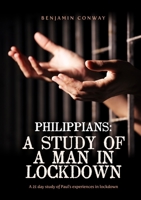 Philippians: A Study of A Man in Lockdown: A 21 Day Study of Philippians 1326743376 Book Cover