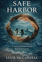 Safe Harbor: A Novel of Women Who Refuse to Let Go B0GS7KBL7J Book Cover