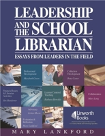 Leadership And the School Librarian: Essays from Leaders in the Field 1586831917 Book Cover