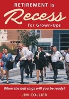 Retirement is Recess for Grown-Ups: When the Bell Rings Will You be Ready? 0998117420 Book Cover