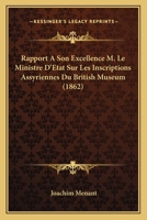 Rapport A Son Excellence M. Le Ministre D'Etat Sur Les Inscriptions Assyriennes Du British Museum (1862) 1167394607 Book Cover