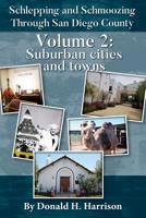 Schlepping and Schmoozing Through San Diego County: Volume 2: Suburban Cities and Towns 1072834081 Book Cover