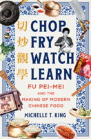 Chop Fry Watch Learn: Fu Pei-Mei and the Making of Modern Chinese Food 1324021284 Book Cover