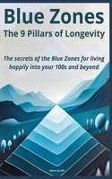 Blue Zones : The 9 Pillars of Longevity: The secrets of the Blue Zones for living happily into your 100s and beyond B0DR1VMYDM Book Cover